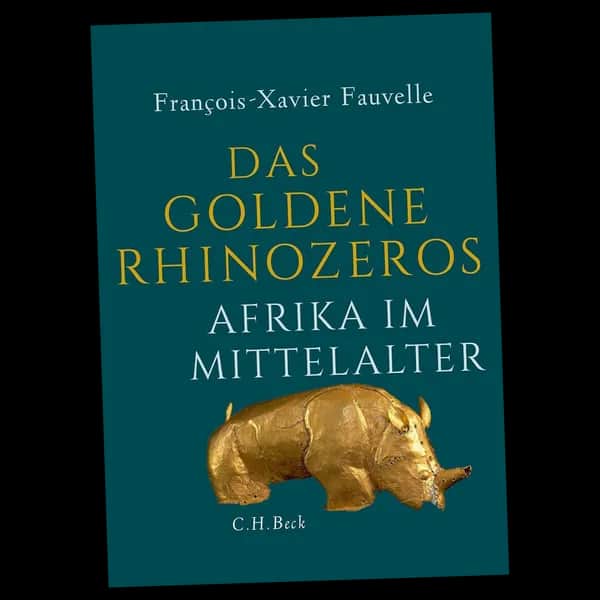 Das goldene Rhinozeros: Afrika im Mittelalter, von Fauvelle, François-Xavier