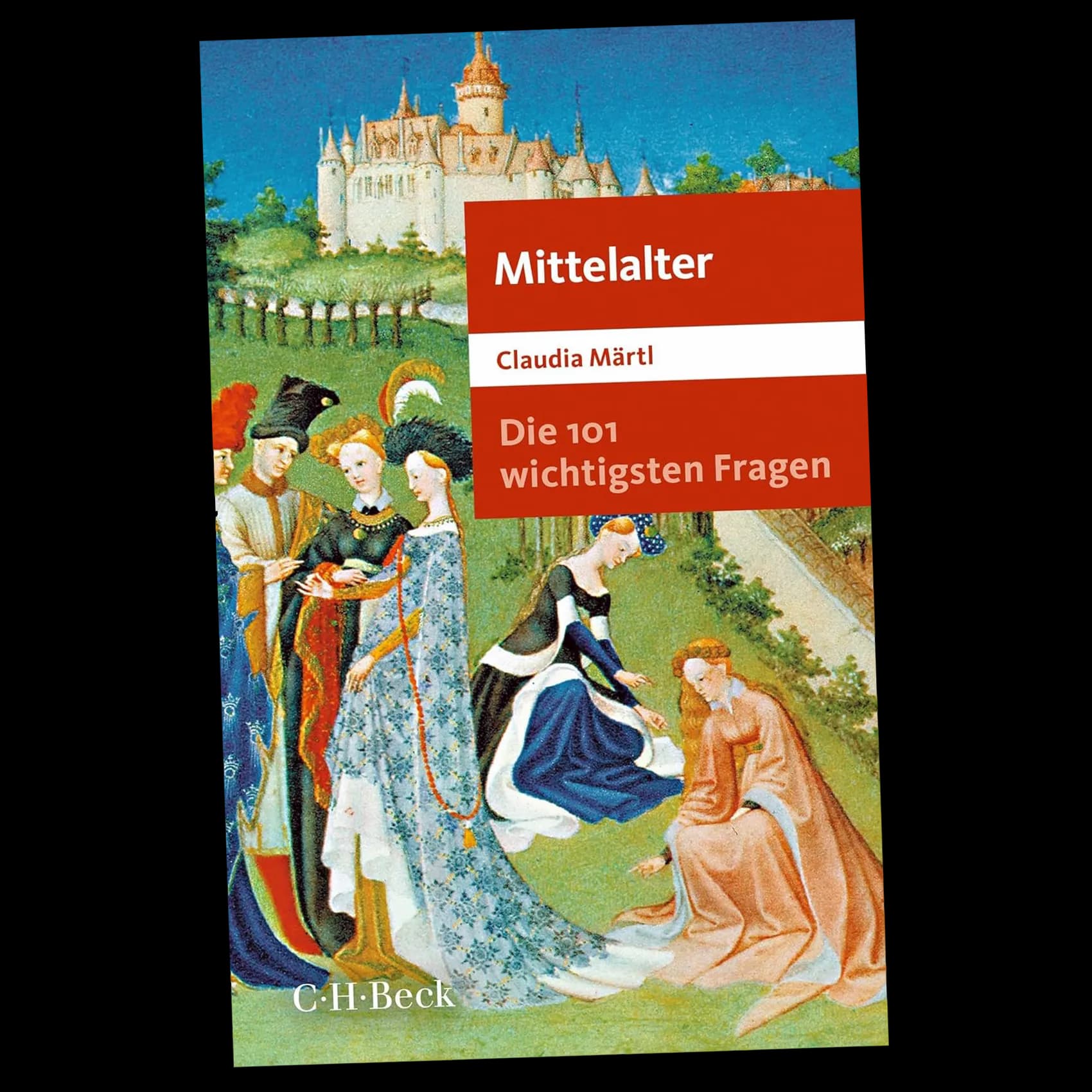 Die 101 wichtigsten Fragen - Mittelalter, von Märtl, Claudia